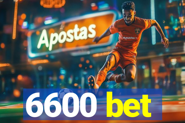 6600 bet